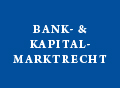 Neues über Bank- & Kapitalmarktrecht